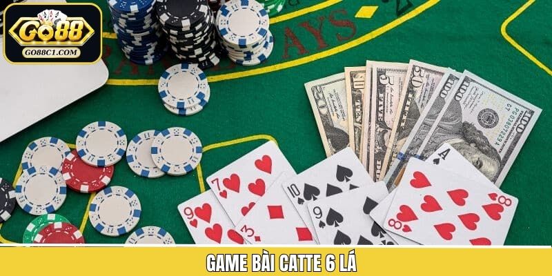 Bài Catte 6 Lá - Hướng Dẫn Luật Chơi Cơ Bản Tại Go88