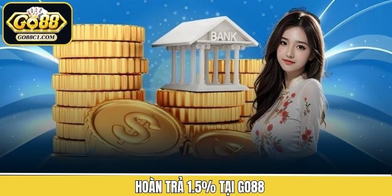 Hoàn Trả 1.5% Tại Go88 – Cơ Hội Nhận Lại Một Phần Tiền Thưởng