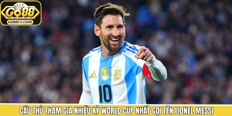 Cầu thủ tham gia nhiều kỳ World Cup nhất gọi tên Lionel Messi