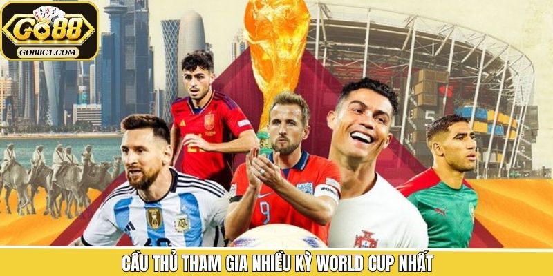 Top 5 Các Cầu Thủ Tham Gia Nhiều Kỳ World Cup Nhất