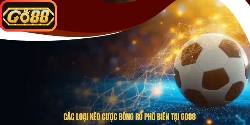 Các loại kèo cược bóng rổ phổ biến tại Go88
