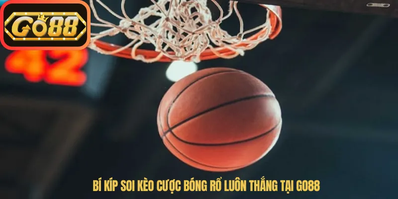 Bí kíp soi kèo cược bóng rổ luôn thắng tại Go88