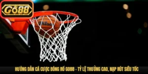 Hướng Dẫn Cá Cược Bóng Rổ Go88 – Tỷ Lệ Thưởng Cao, Nạp Rút Siêu Tốc