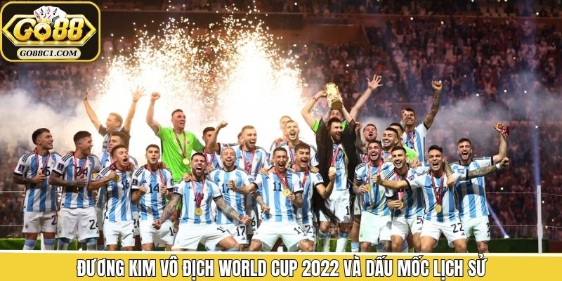 Đương kim vô địch World Cup 2022 và dấu mốc lịch sử