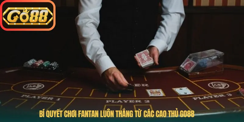 Bí quyết chơi Fantan luôn thắng từ các cao thủ Go88