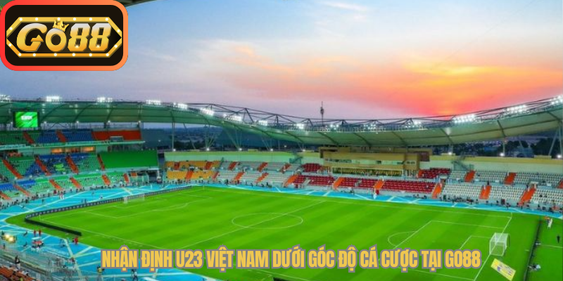 Nhận định U23 Việt Nam dưới góc độ cá cược tại Go88
