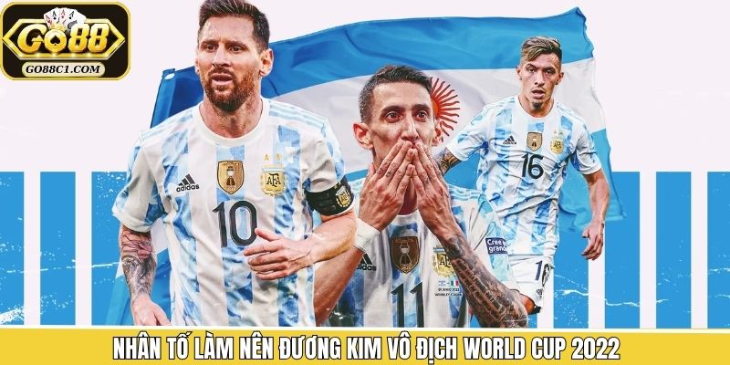 Đương kim vô địch World Cup 2022 cùng các ngôi sao
