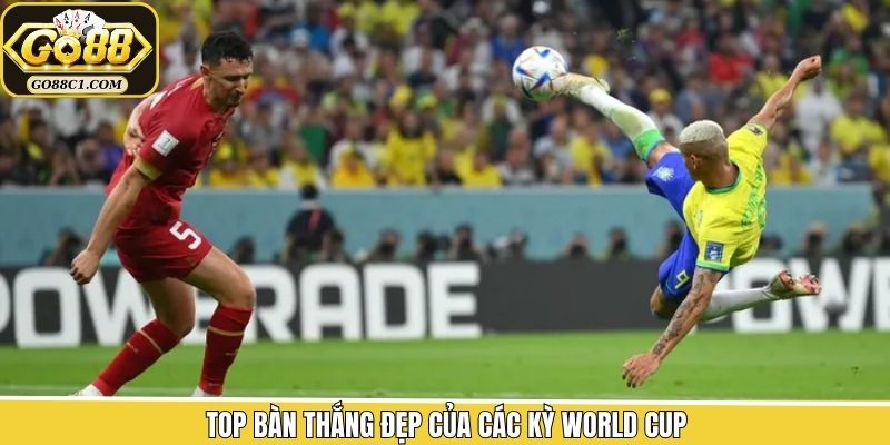 Danh Sách Top Bàn Thắng Đẹp Của Các Kỳ World Cup Cùng Go88