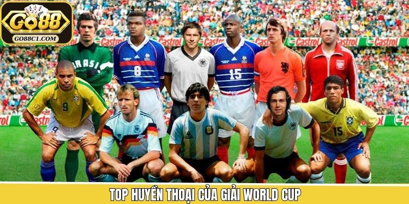 Top Huyền Thoại Của Giải World Cup Được Cung Cấp Bởi Go88