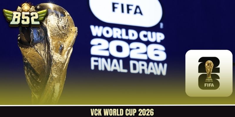 VCK World Cup 2026 - Những Thay Đổi Mang Tính Cách Mạng